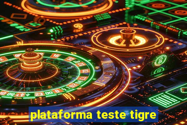 plataforma teste tigre